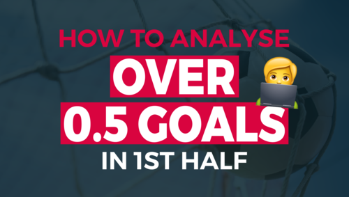 How to Analyze the Best Matches for Over 0.5 Goals in the 1st Half