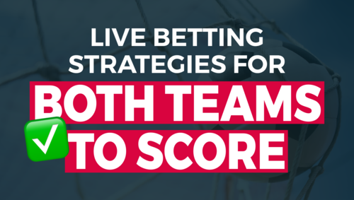 Live Betting Strategies on Both Teams to Score